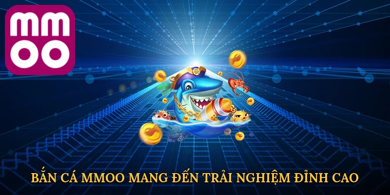 ban-ca-mmoo-mang-den-trai-nghiem-dinh-cao