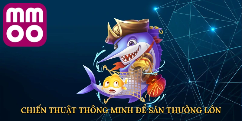 chien-thuat-thong-minh-de-san-thuong-lon-4