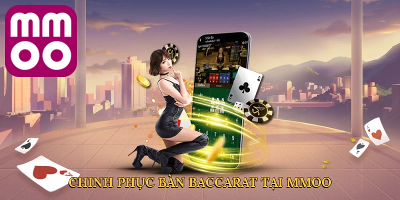 chinh-phuc-ban-baccarat-tai-mmoo