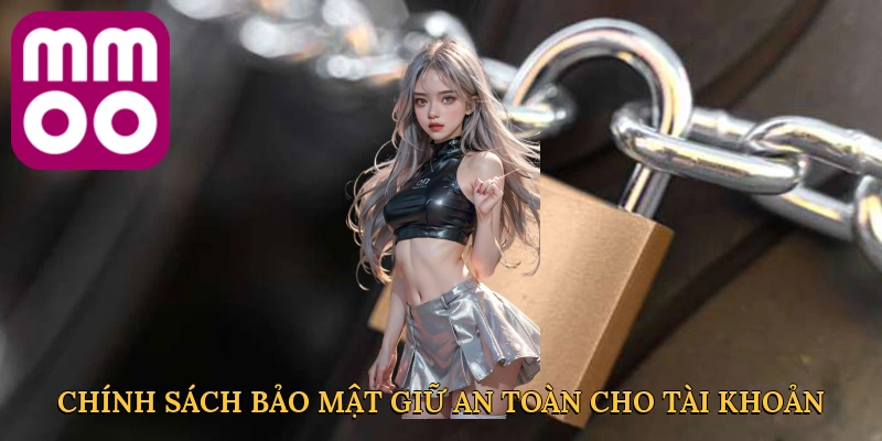 chinh-sach-bao-mat-giu-an-toan-cho-tai-khoan