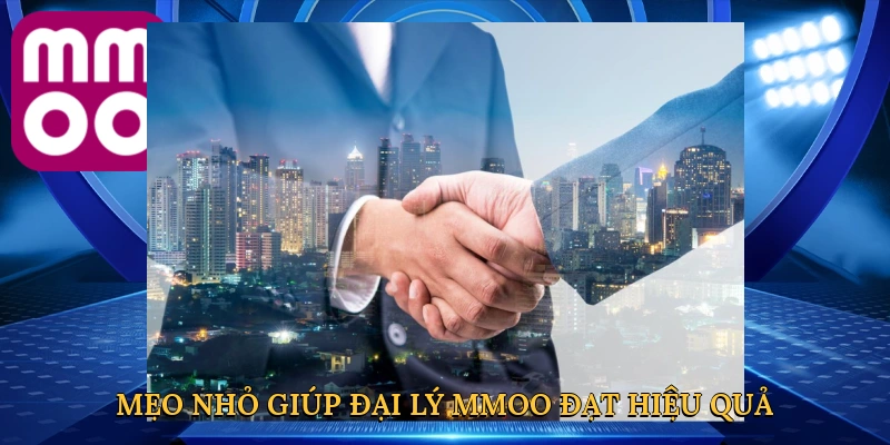 meo-nho-giup-dai-ly-mmoo-dat-hieu-qua