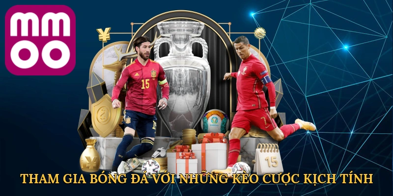 tham-gia-bong-da-voi-nhung-keo-cuoc-kich-tinh