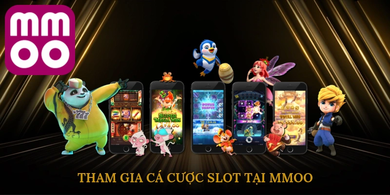 tham-gia-ca-cuoc-slot-tai-mmoo