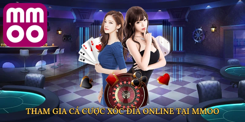 tham-gia-ca-cuoc-xoc-dia-online-tai-mmoo
