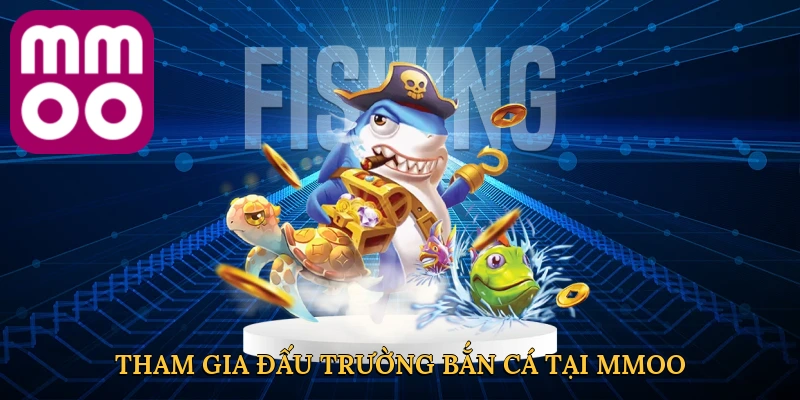 tham-gia-dau-truong-ban-ca-tai-mmoo