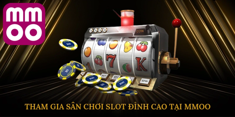 tham-gia-san-choi-slot-dinh-cao-tai-mmoo