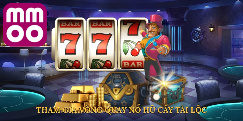 tham-gia-vong-quay-no-hu-cay-tai-loc