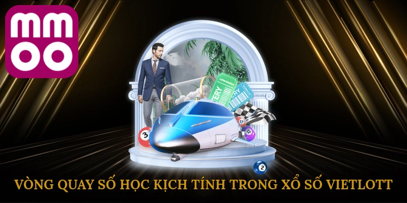 vong-quay-so-hoc-kich-tinh-trong-xo-so-vietlott