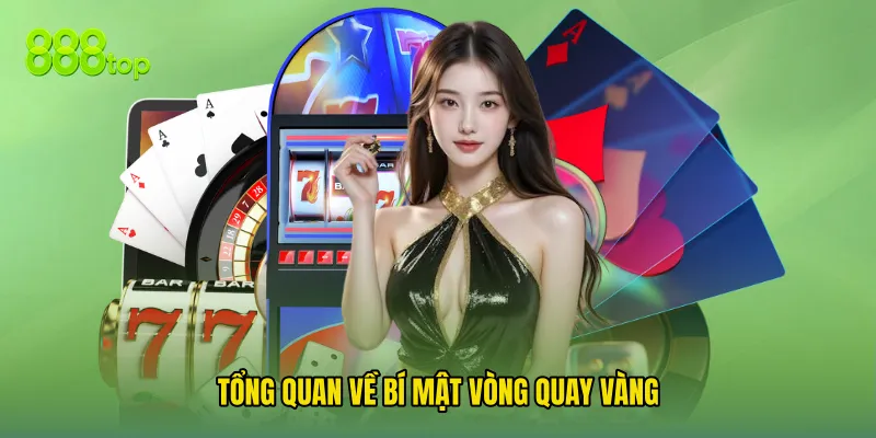 Tổng Quan Về Bí Mật Vòng Quay Vàng